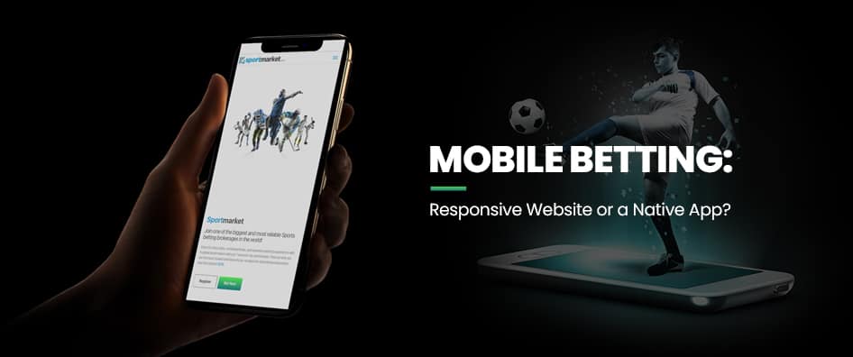 Mobile Betting: Responsive Website or a Native App